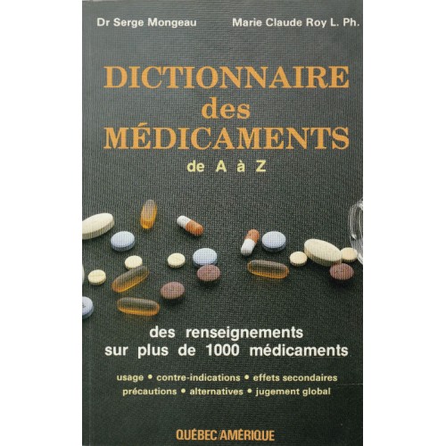 Dictionnaire des médicaments  de A a Z Dr Serge Mongeau  Marie-Claire Roy L Ph